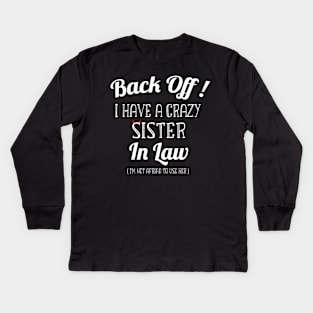 Back off I have a Crazy Sister -Funny Sister Gift Kids Long Sleeve T-Shirt